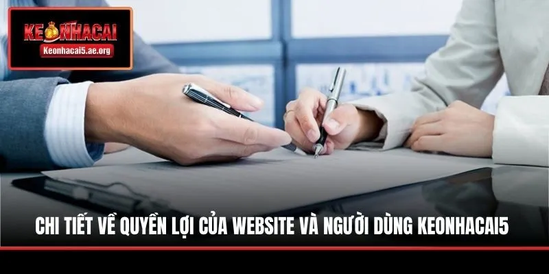 Chi tiết về quyền lợi của website và người dùng Keonhacai5