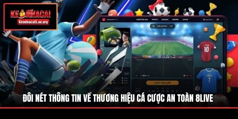 Đôi nét thông tin về thương hiệu cá cược an toàn 8Live