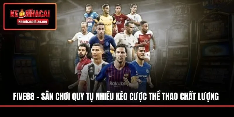 Five88 - Sân Chơi Quy Tụ Nhiều Kèo Cược Thể Thao Chất Lượng