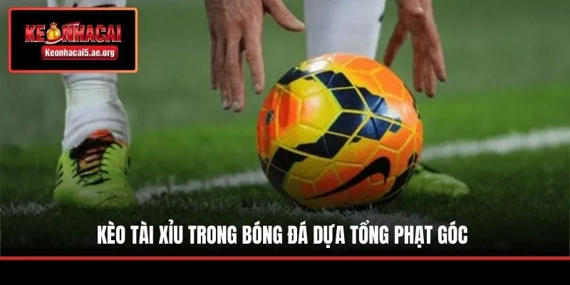 Kèo tài xỉu trong bóng đá dựa tổng phạt góc