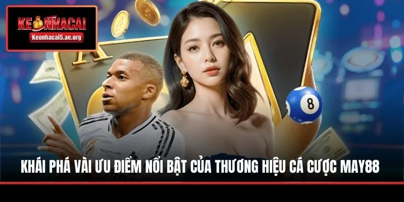 Khái phá vài ưu điểm nổi bật của thương hiệu cá cược May88