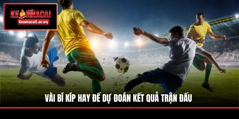 Vài bí kíp hay để dự đoán kết quả trận đấu