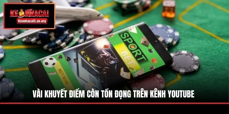 Vài khuyết điểm còn tồn đọng trên kênh Youtube